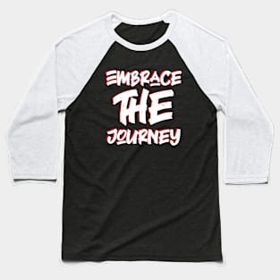 Embrace the journey Baseball T-Shirt